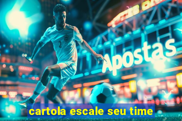 cartola escale seu time